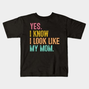 Yes I Know I Look Like My Mom Daughter & Mom Mother's Day Kids T-Shirt